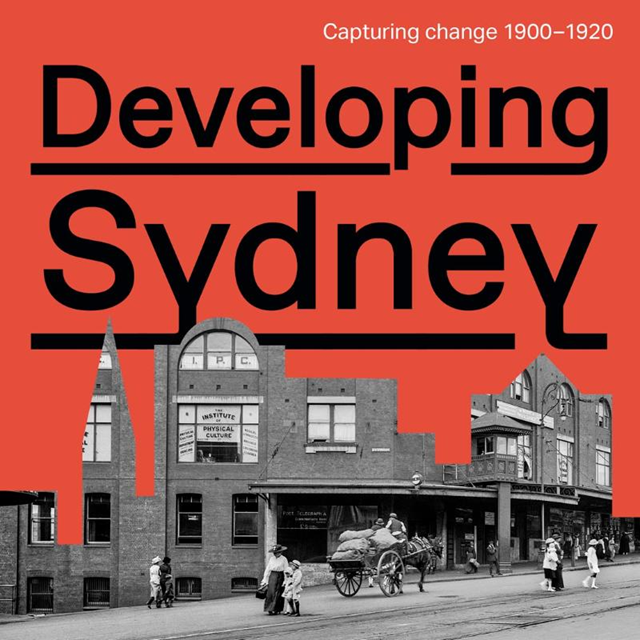 A graphic with orange background and image of heritage street front with horse and cart. The text reads Developing Sydney, capturing change 1900 to 1920.